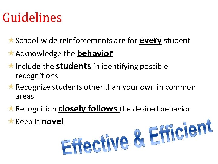 Guidelines School-wide reinforcements are for every student Acknowledge the behavior Include the students in