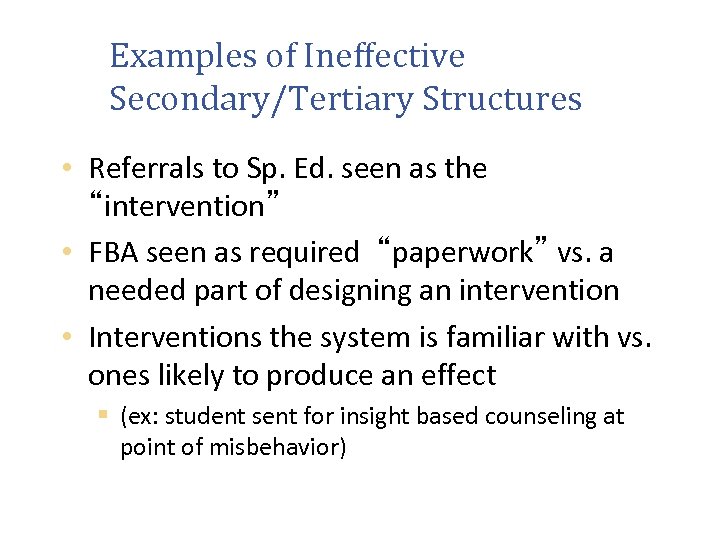 Examples of Ineffective Secondary/Tertiary Structures • Referrals to Sp. Ed. seen as the “intervention”