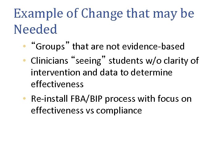 Example of Change that may be Needed • “Groups” that are not evidence-based •
