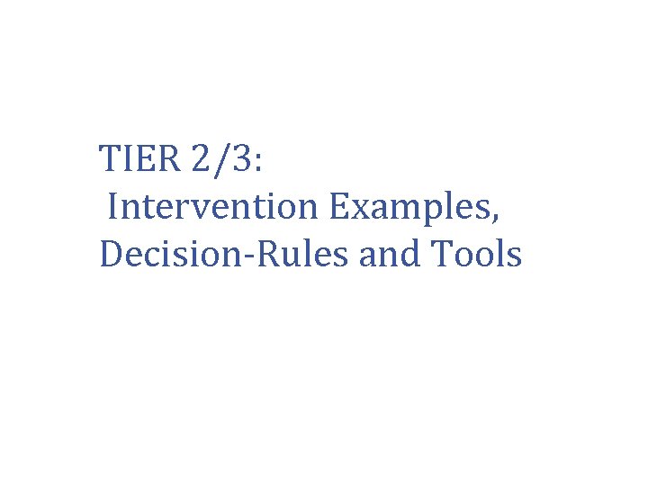 TIER 2/3: Intervention Examples, Decision-Rules and Tools 