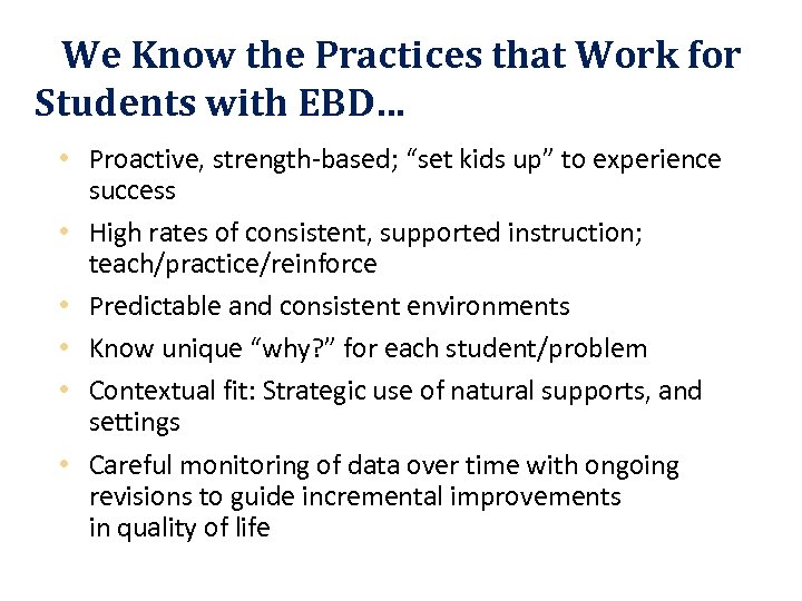 We Know the Practices that Work for Students with EBD… • Proactive, strength-based; “set