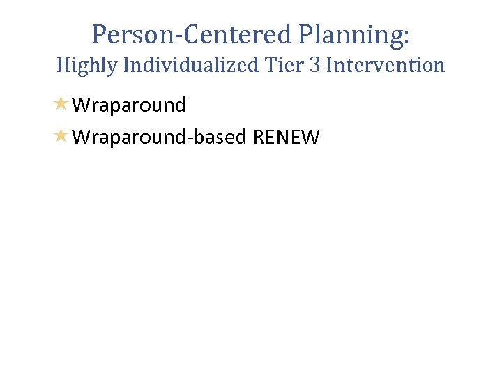 Person-Centered Planning: Highly Individualized Tier 3 Intervention Wraparound-based RENEW 