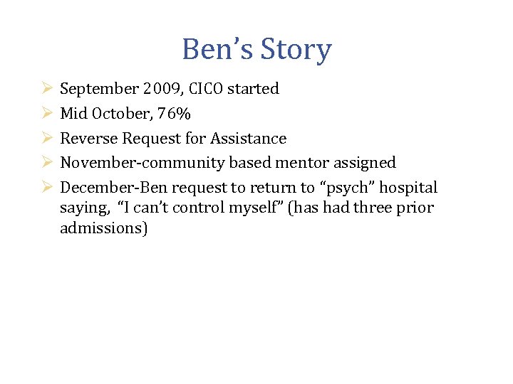 Ben’s Story Ø Ø Ø September 2009, CICO started Mid October, 76% Reverse Request