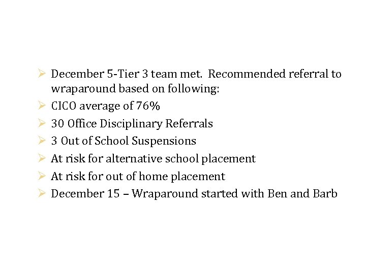 Ø December 5 -Tier 3 team met. Recommended referral to wraparound based on following: