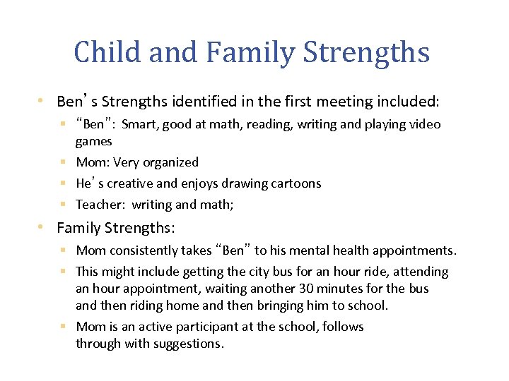 Child and Family Strengths • Ben’s Strengths identified in the first meeting included: §