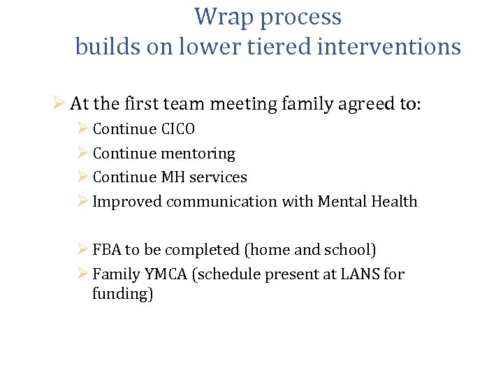 Wrap process builds on lower tiered interventions Ø At the first team meeting family