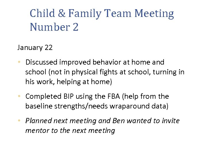 Child & Family Team Meeting Number 2 January 22 • Discussed improved behavior at