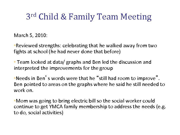 3 rd Child & Family Team Meeting March 5, 2010: • Reviewed strengths: celebrating