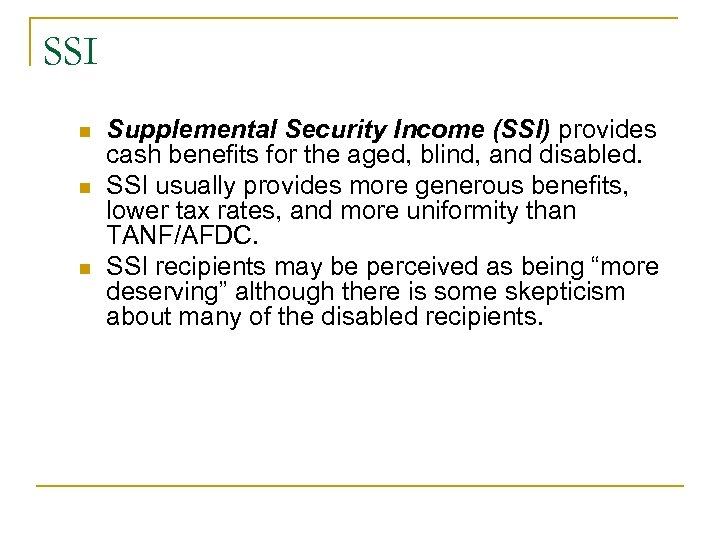 SSI n n n Supplemental Security Income (SSI) provides cash benefits for the aged,