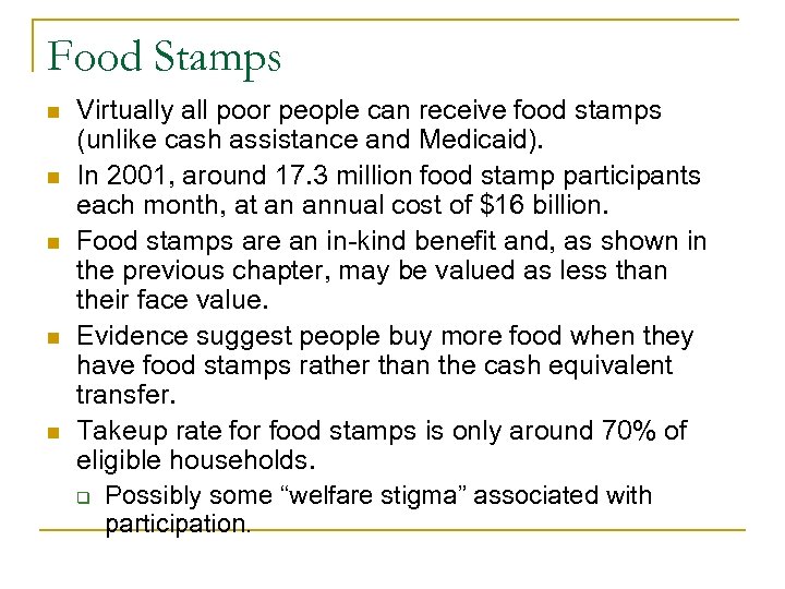 Food Stamps n n n Virtually all poor people can receive food stamps (unlike