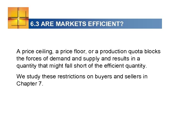 6. 3 ARE MARKETS EFFICIENT? A price ceiling, a price floor, or a production