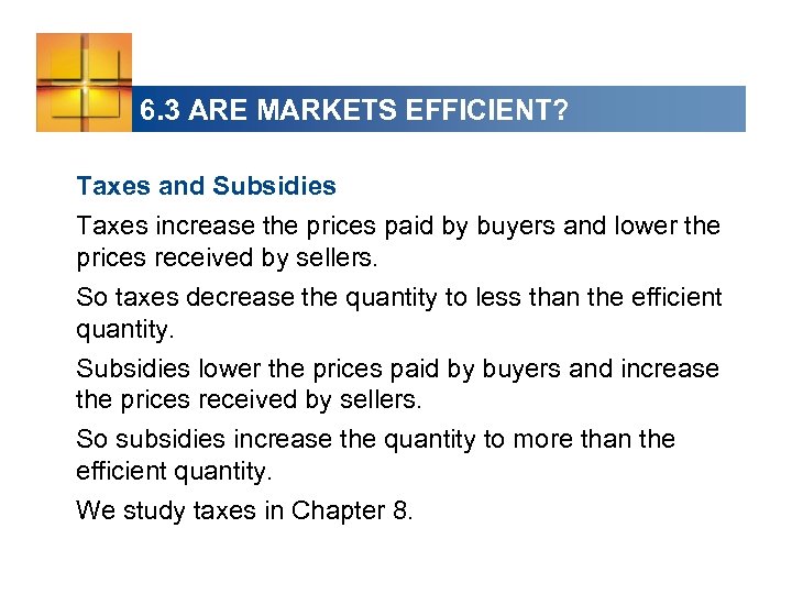 6. 3 ARE MARKETS EFFICIENT? Taxes and Subsidies Taxes increase the prices paid by