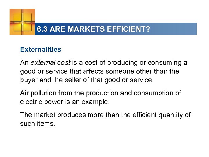 6. 3 ARE MARKETS EFFICIENT? Externalities An external cost is a cost of producing