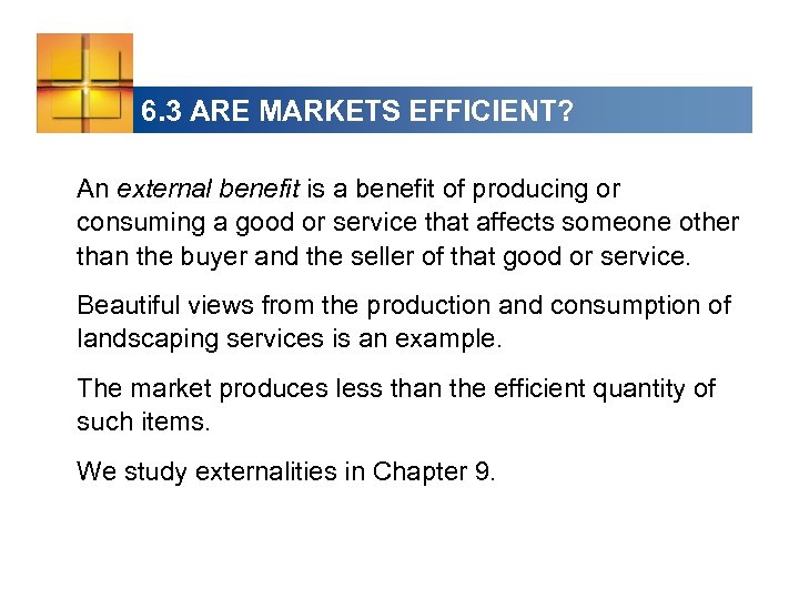 6. 3 ARE MARKETS EFFICIENT? An external benefit is a benefit of producing or