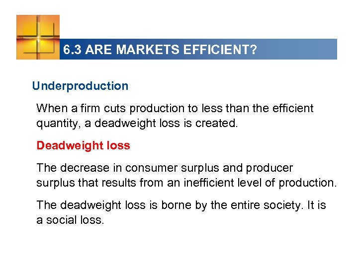 6. 3 ARE MARKETS EFFICIENT? Underproduction When a firm cuts production to less than