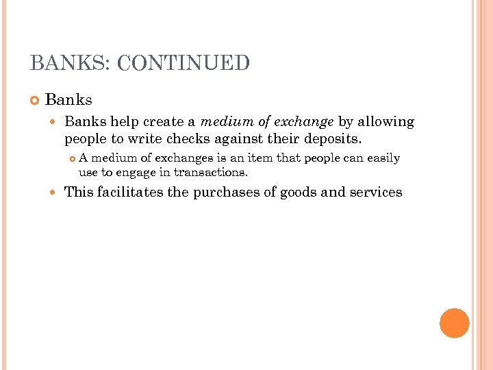 BANKS: CONTINUED Banks help create a medium of exchange by allowing people to write