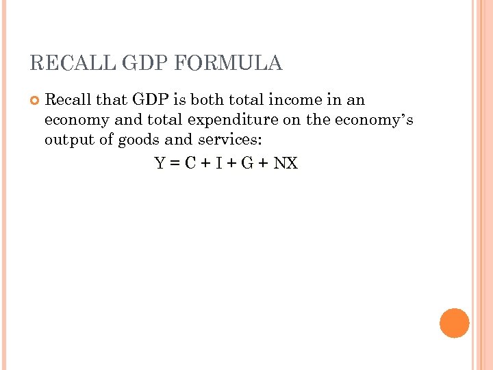 RECALL GDP FORMULA Recall that GDP is both total income in an economy and