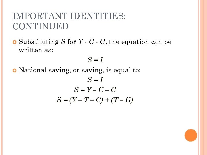IMPORTANT IDENTITIES: CONTINUED Substituting S for Y - C - G, the equation can