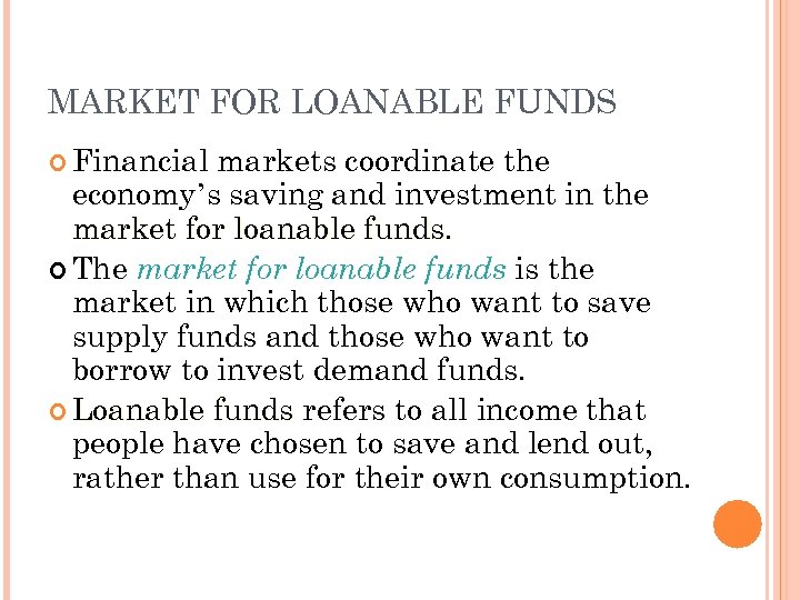 MARKET FOR LOANABLE FUNDS Financial markets coordinate the economy’s saving and investment in the