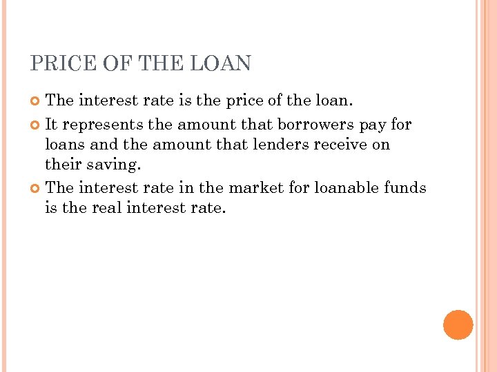 PRICE OF THE LOAN The interest rate is the price of the loan. It