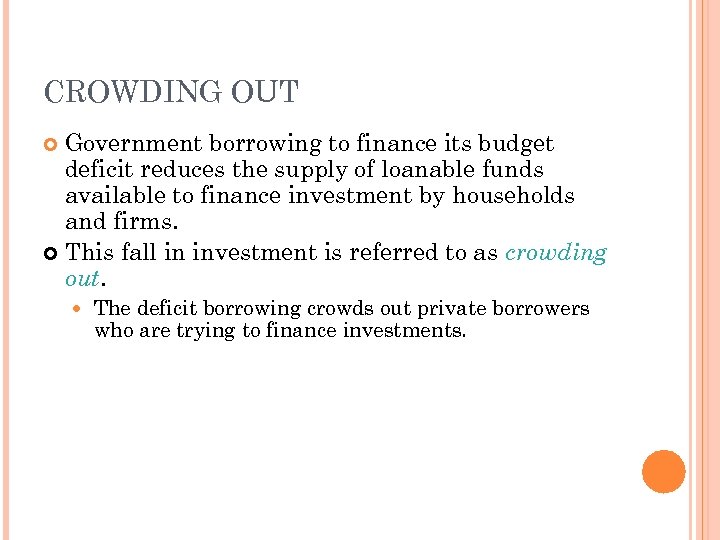 CROWDING OUT Government borrowing to finance its budget deficit reduces the supply of loanable