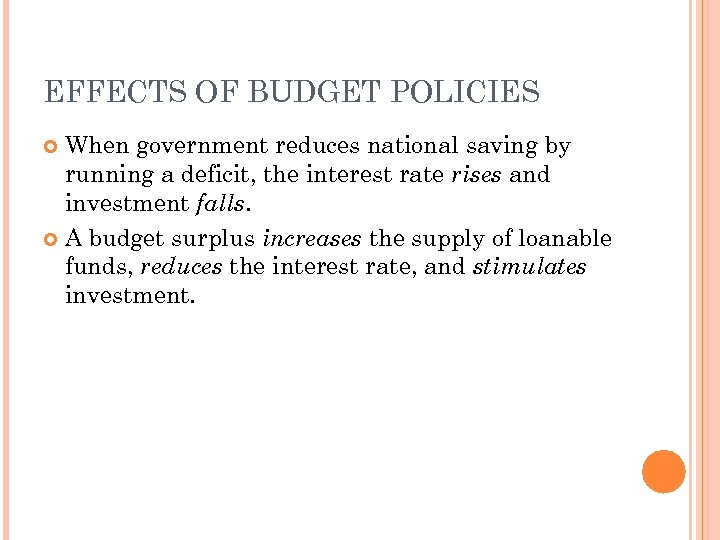 EFFECTS OF BUDGET POLICIES When government reduces national saving by running a deficit, the