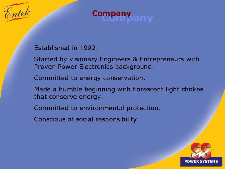 Company Established in 1992. Started by visionary Engineers & Entrepreneurs with Proven Power Electronics