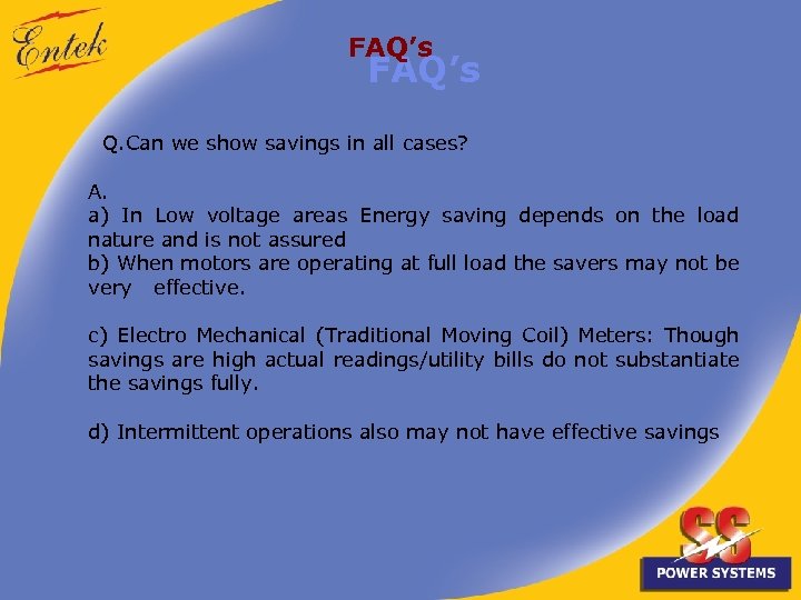 FAQ’s Q. Can we show savings in all cases? A. a) In Low voltage