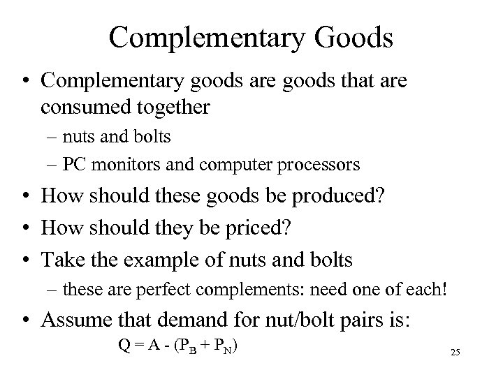 Complementary Goods • Complementary goods are goods that are consumed together – nuts and