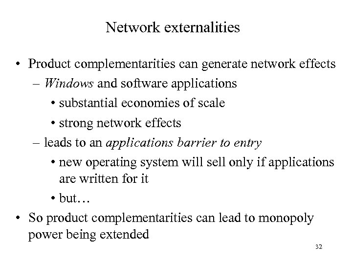 Network externalities • Product complementarities can generate network effects – Windows and software applications