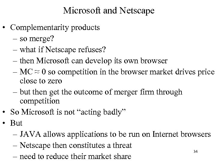 Microsoft and Netscape • Complementarity products – so merge? – what if Netscape refuses?