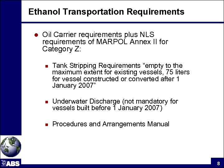 Ethanol Transportation Requirements l Oil Carrier requirements plus NLS requirements of MARPOL Annex II