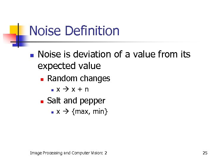 Noise Definition n Noise is deviation of a value from its expected value n