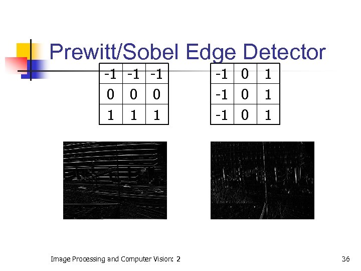 Prewitt/Sobel Edge Detector -1 -1 -1 0 0 0 1 1 1 Image Processing