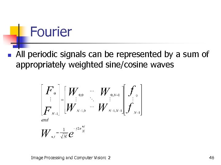 Fourier n All periodic signals can be represented by a sum of appropriately weighted