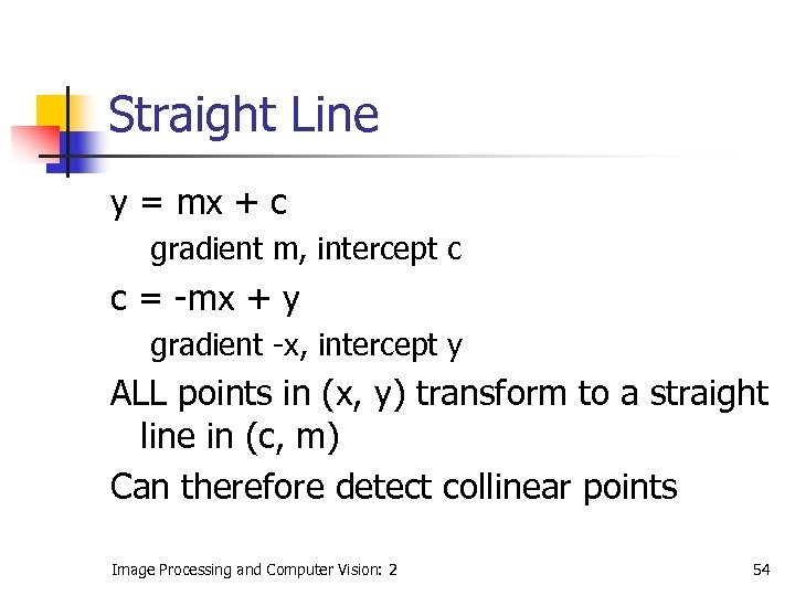 Straight Line y = mx + c gradient m, intercept c c = -mx