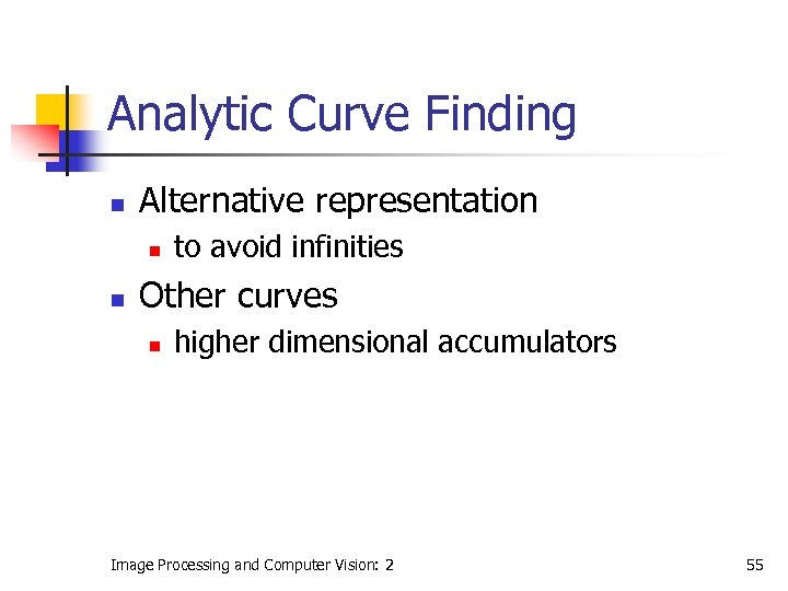 Analytic Curve Finding n Alternative representation n n to avoid infinities Other curves n