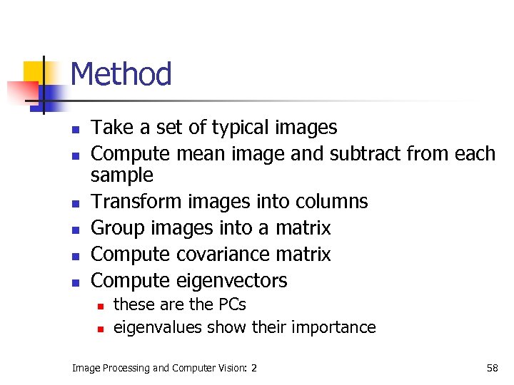 Method n n n Take a set of typical images Compute mean image and