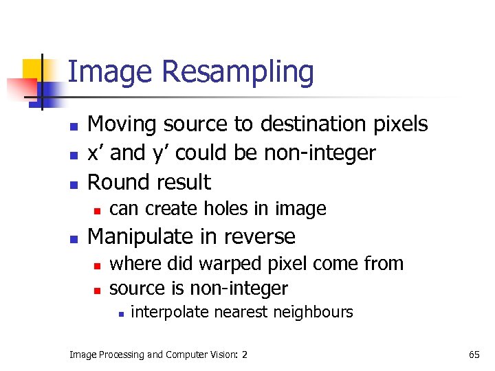 Image Resampling n n n Moving source to destination pixels x’ and y’ could