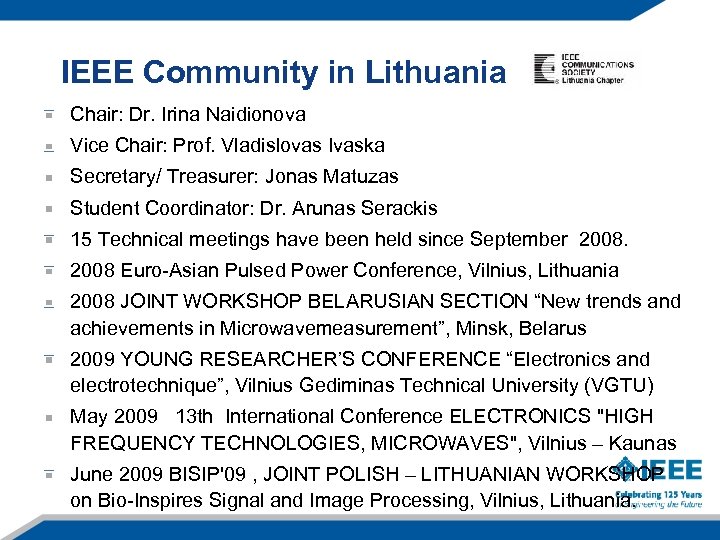 IEEE Community in Lithuania Chair: Dr. Irina Naidionova Vice Chair: Prof. Vladislovas Ivaska Secretary/