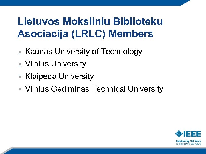 Lietuvos Moksliniu Biblioteku Asociacija (LRLC) Members Kaunas University of Technology Vilnius University Klaipeda University