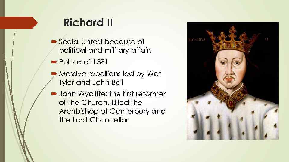 Richard II Social unrest because of political and military affairs Polltax of 1381 Massive