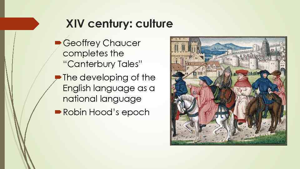 XIV century: culture Geoffrey Chaucer completes the “Canterbury Tales” The developing of the English