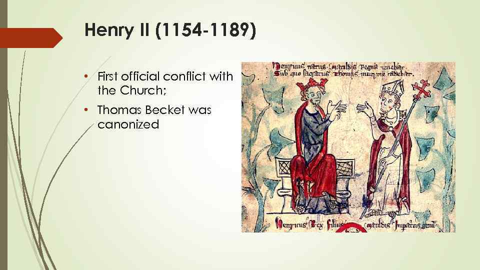 Henry II (1154 -1189) • First official conflict with the Church; • Thomas Becket