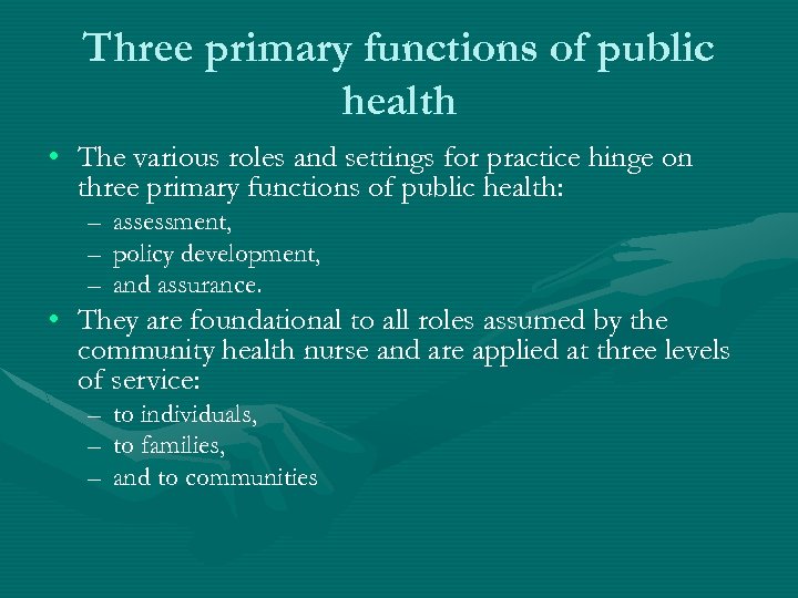 Three primary functions of public health • The various roles and settings for practice