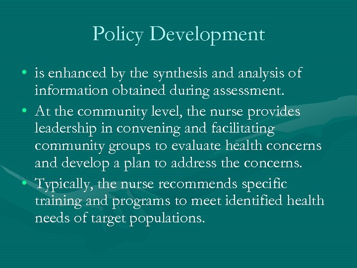 Policy Development • is enhanced by the synthesis and analysis of information obtained during