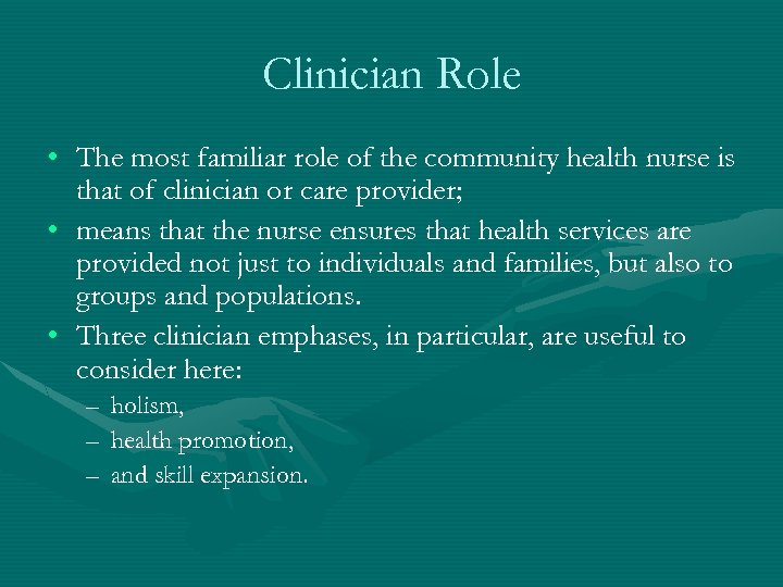 Clinician Role • The most familiar role of the community health nurse is that
