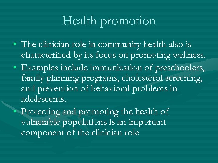 Health promotion • The clinician role in community health also is characterized by its