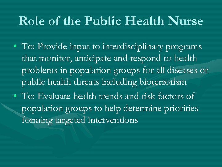 Role of the Public Health Nurse • To: Provide input to interdisciplinary programs that