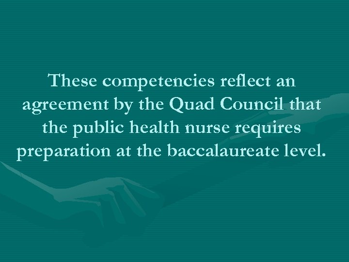 These competencies reflect an agreement by the Quad Council that the public health nurse